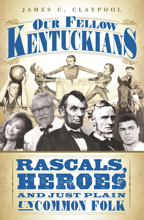 Our Fellow Kentuckians: Rascals, Heroes and Just Plain Uncommon Folk