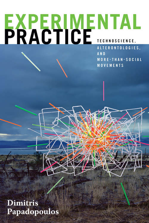 Book cover of Experimental Practice: Technoscience, Alterontologies, and More-Than-Social Movements (Experimental Futures)