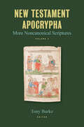 New Testament Apocrypha: More Noncanonical Scriptures