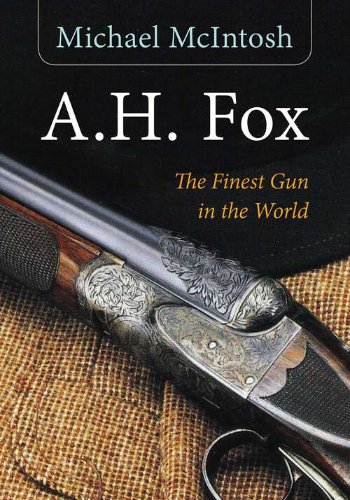 Book cover of A.H. Fox: "The Finest Gun in the World"