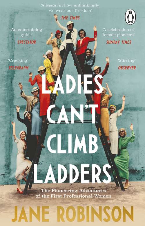 Book cover of Ladies Can’t Climb Ladders: The Pioneering Adventures of the First Professional Women
