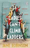 Ladies Can’t Climb Ladders: The Pioneering Adventures of the First Professional Women