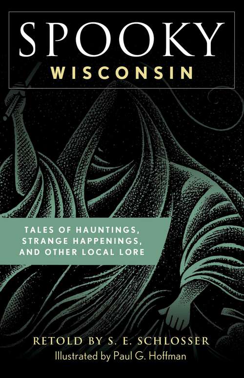 Book cover of Spooky Wisconsin: Tales of Hauntings, Strange Happenings, and Other Local Lore (2nd Edition) (Spooky)