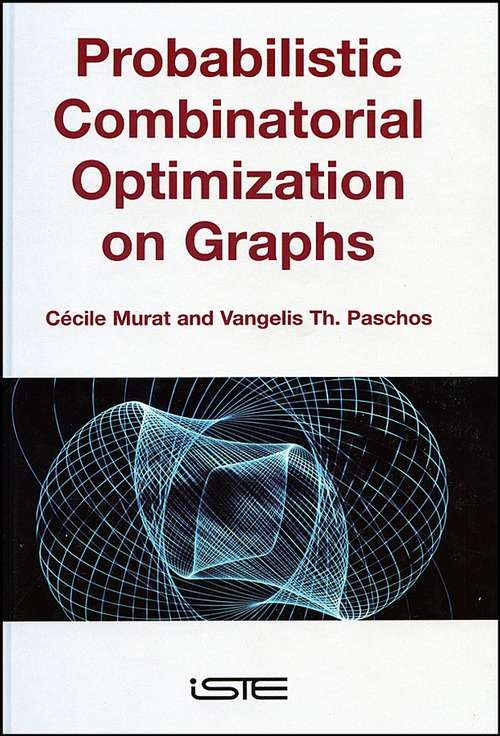 Probabilistic Combinatorial Optimization on Graphs (Wiley-iste Ser.)