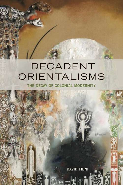 Book cover of Decadent Orientalisms: The Decay of Colonial Modernity (1)