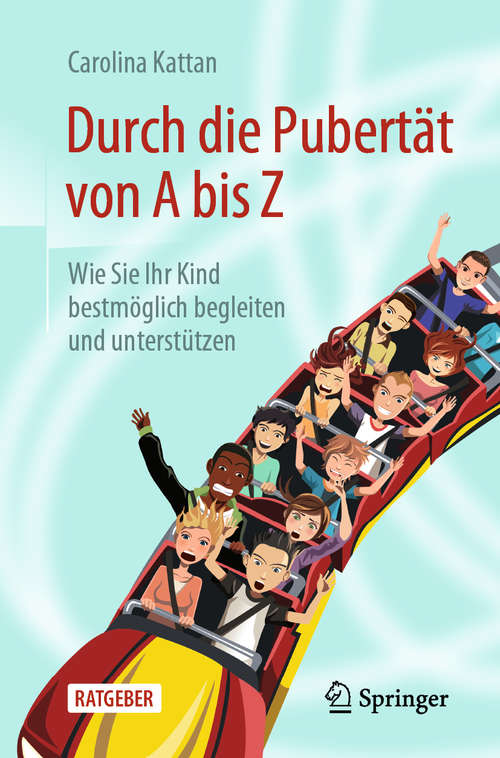 Book cover of Durch die Pubertät von A bis Z: Wie Sie Ihr Kind bestmöglich begleiten und unterstützen (1. Aufl. 2020)