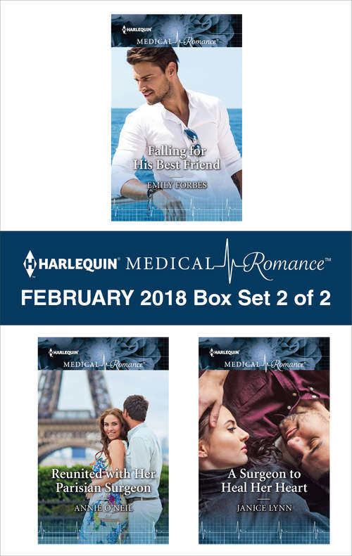 Book cover of Harlequin Medical Romance February 2018 - Box Set 2 of 2: Falling for His Best Friend\Reunited with Her Parisian Surgeon\A Surgeon to Heal Her Heart