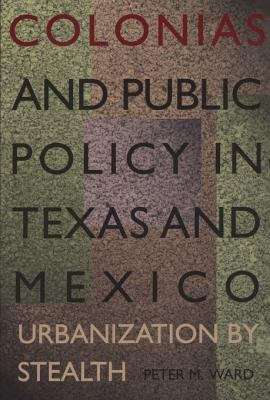 Book cover of Colonias and Public Policy in Texas and Mexico: Urbanization by Stealth