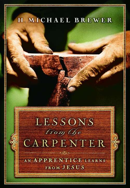 Book cover of Lessons From the Carpenter: An Apprentice Learns From Jesus