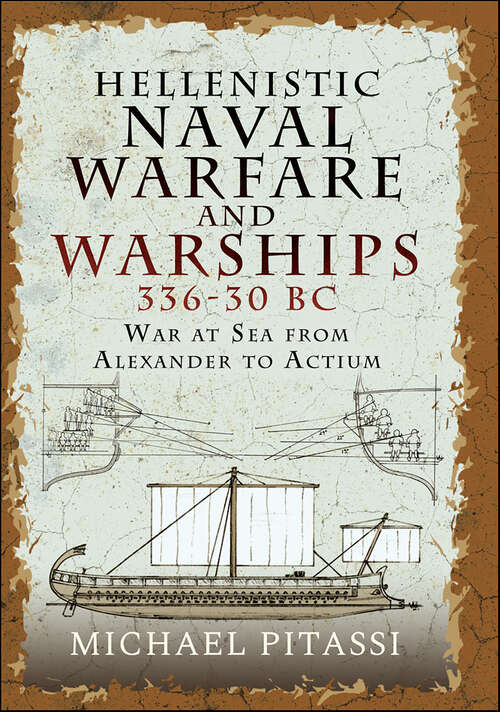 Book cover of Hellenistic Naval Warfare and Warships 336–30 BC: War at Sea from Alexander to Actium
