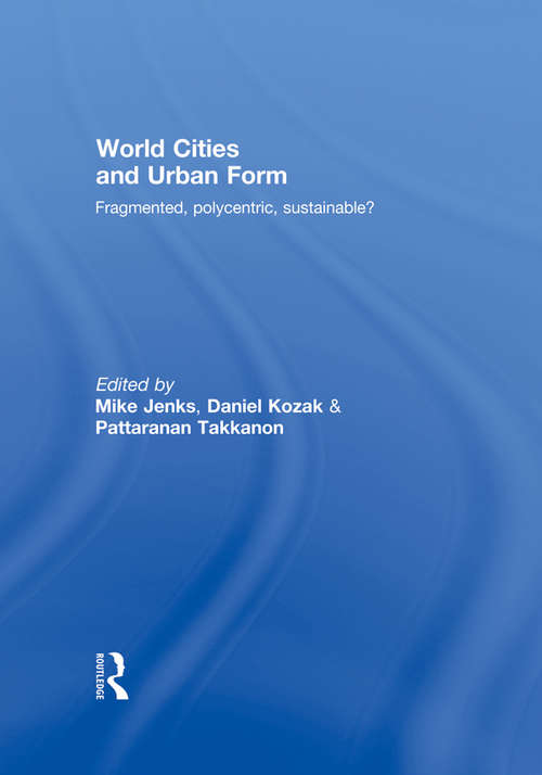 Book cover of World Cities and Urban Form: Fragmented, Polycentric, Sustainable?