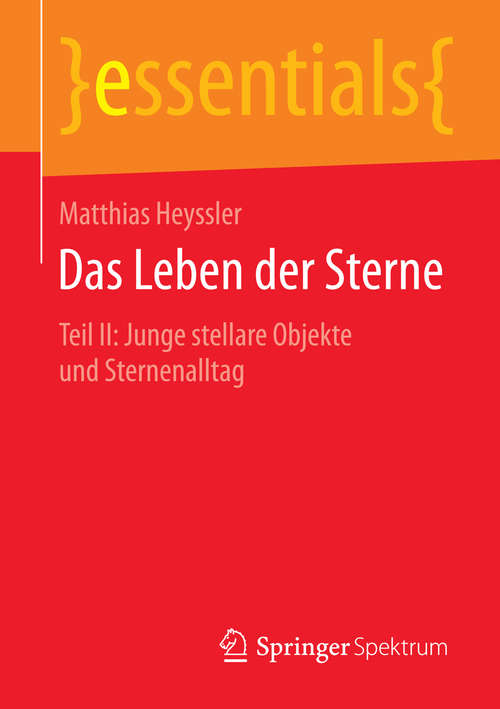 Book cover of Das Leben der Sterne: Teil II: Junge stellare Objekte und Sternenalltag (essentials)