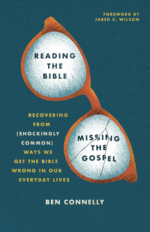 Book cover of Reading the Bible, Missing the Gospel: Recovering from (Shockingly Common) Ways We Get the Bible Wrong in our  Everyday Lives
