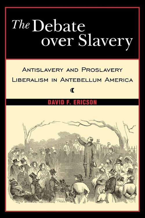 Book cover of The Debate Over Slavery: Antislavery and Proslavery Liberalism in Antebellum America (74)