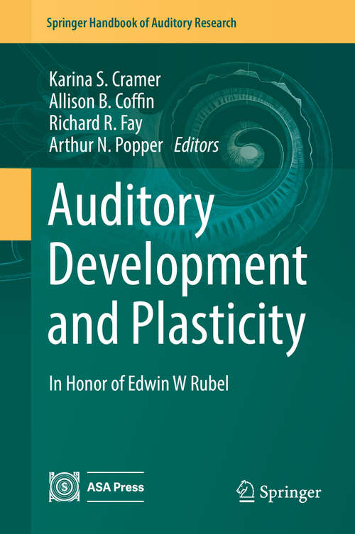 Auditory Development and Plasticity: In Honor of Edwin W Rubel (Springer Handbook of Auditory Research #64)
