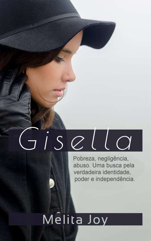 Book cover of Gisella: Pobreza, negligência, abuso. Uma busca pela verdadeira identidade, poder e independência.