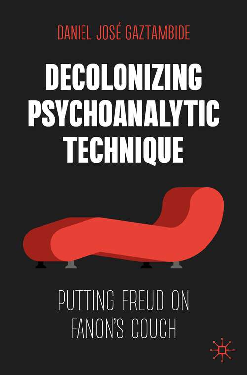 Book cover of Decolonizing Psychoanalytic Technique: Putting Freud on Fanon's Couch (2024)