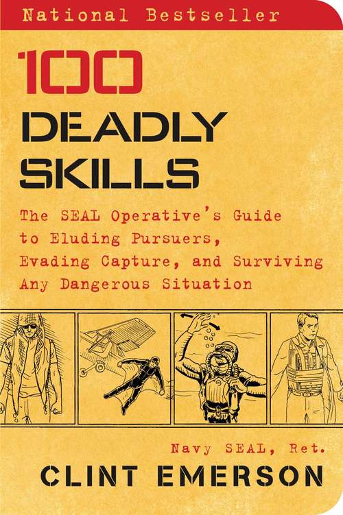 Book cover of 100 Deadly Skills: The SEAL Operative's Guide to Eluding Pursuers, Evading Capture, and Surviving Any Dangerous Situation (100 Deadly Skills)