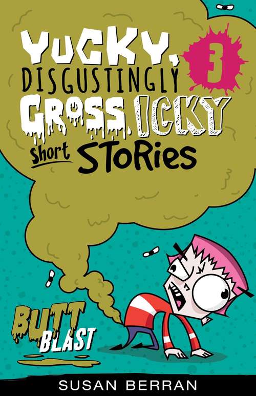 Yucky, Disgustingly Gross, Icky Short Stories: Butt Blast (Yucky Short Stories #3)