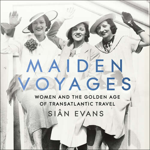 Book cover of Maiden Voyages: women and the Golden Age of transatlantic travel