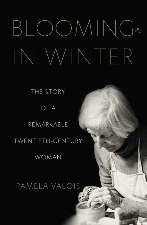 Book cover of Blooming in Winter: The Story of a Remarkable Twentieth-Century Woman
