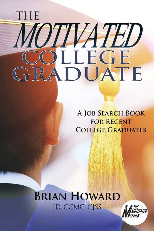 Book cover of The Motivated College Graduate: A Job Search Book for Recent College Graduates (Motivated Series #6)