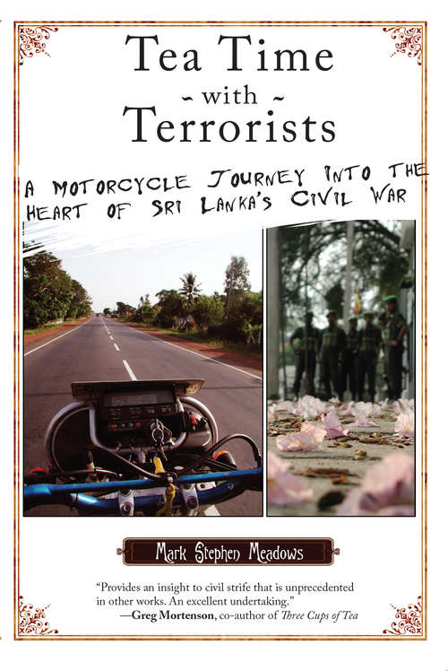 Book cover of Tea Time with Terrorists: A Motorcycle Journey into the Heart of Sri Lanka's Civil War