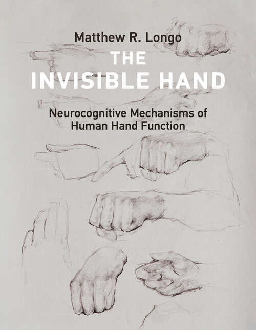 Book cover of The Invisible Hand: Neurocognitive Mechanisms of Human Hand Function