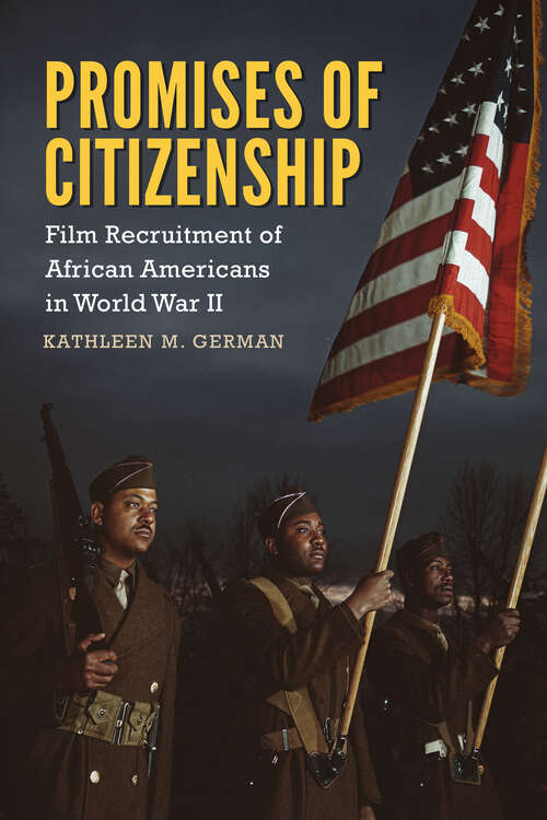 Book cover of Promises of Citizenship: Film Recruitment of African Americans in World War II (EPUB Single) (Race, Rhetoric, and Media Series)
