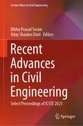 Recent Advances in Civil Engineering: Select Proceedings of ICSTE 2023 (Lecture Notes in Civil Engineering #431)