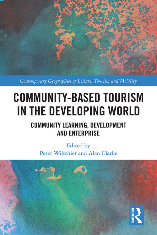 Community-Based Tourism in the Developing World: Community Learning, Development & Enterprise (Contemporary Geographies of Leisure, Tourism and Mobility)