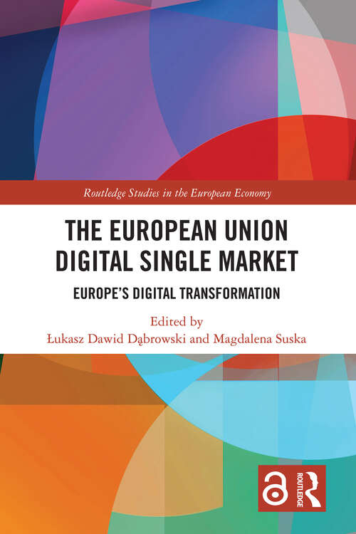 The European Union Digital Single Market: Europe's Digital Transformation (Routledge Studies in the European Economy)