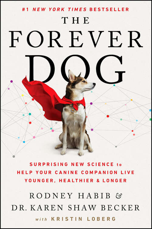 Book cover of The Forever Dog: Surprising New Science to Help Your Canine Companion Live Younger, Healthier, and Longer