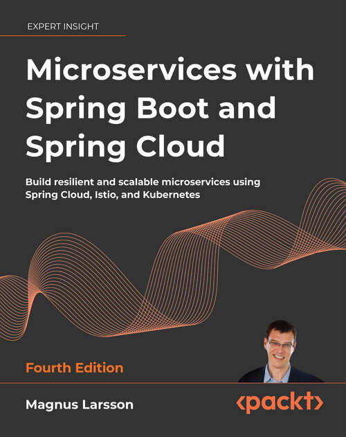 Book cover of Microservices with Spring Boot and Spring Cloud: Build resilient and scalable microservices using Spring Cloud, Istio, and Kubernetes