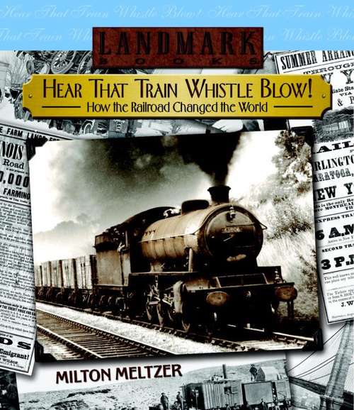 Book cover of Hear That Train Whistle Blow! How the Railroad Changed the World