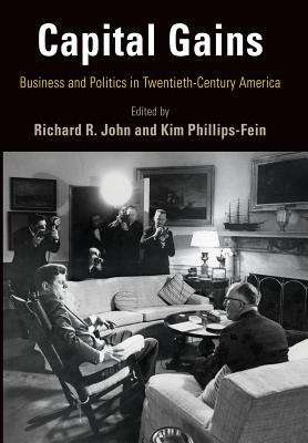 Capital Gains: Business and Politics in Twentieth-Century America