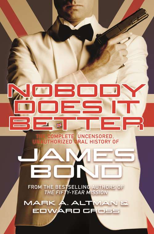 Book cover of Nobody Does it Better: The Complete, Uncensored, Unauthorized Oral History of James Bond