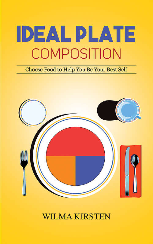 Book cover of Ideal Plate Composition: Choose Food to Help You Be Your Best Self