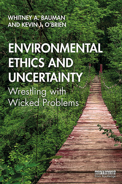 Environmental Ethics and Uncertainty: Wrestling with Wicked Problems