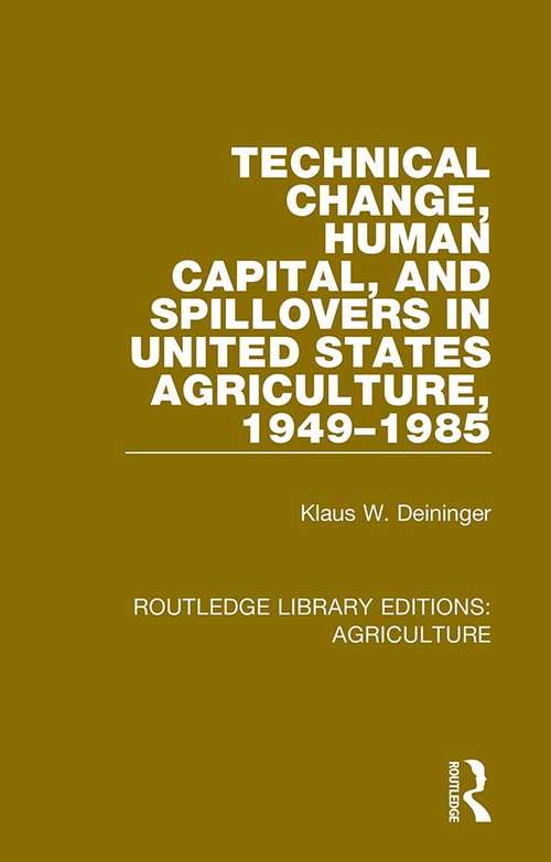 Technical Change, Human Capital, and Spillovers in United States Agriculture, 1949-1985 (Routledge Library Editions: Agriculture #17)