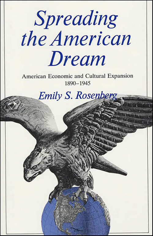 Book cover of Spreading the American Dream: American Economic and Cultural Expansion, 1890–1945