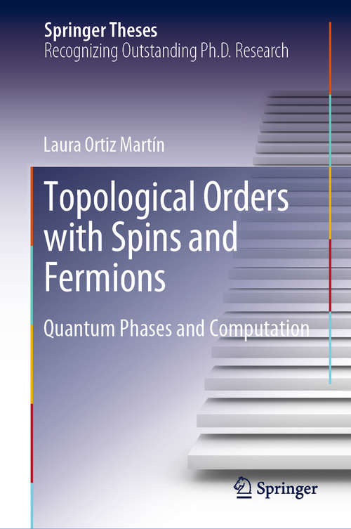 Book cover of Topological Orders with Spins and Fermions: Quantum Phases and Computation (1st ed. 2019) (Springer Theses)