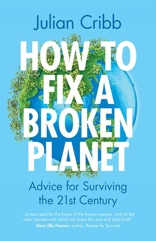 Book cover of How to Fix a Broken Planet: Advice for Surviving the 21st Century