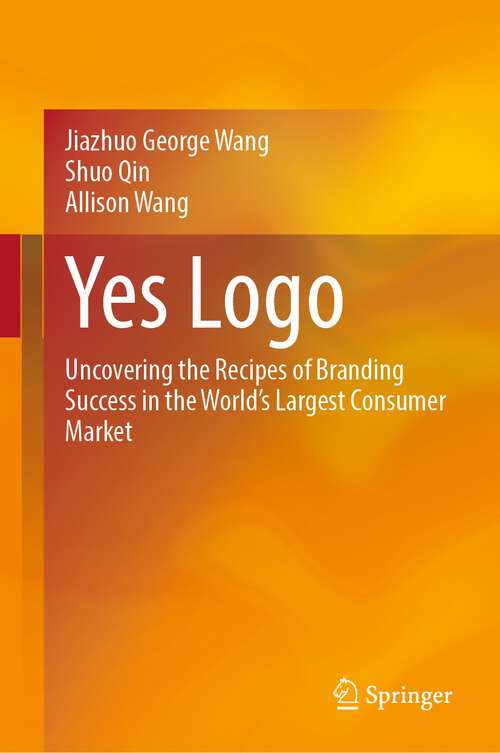 Book cover of Yes Logo: Uncovering the Recipes of Branding Success in the World’s Largest Consumer Market (1st ed. 2023)