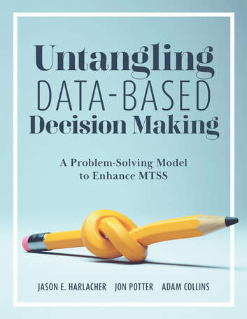 Book cover of Untangling Data-Based Decision Making: A Problem-Solving Model to Enhance MTSS