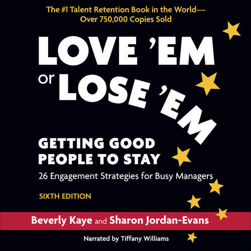 Book cover of Love 'Em or Lose 'Em, Sixth Edition: Getting Good People to Stay: 26 Engagement Strategies for Busy Managers (6)