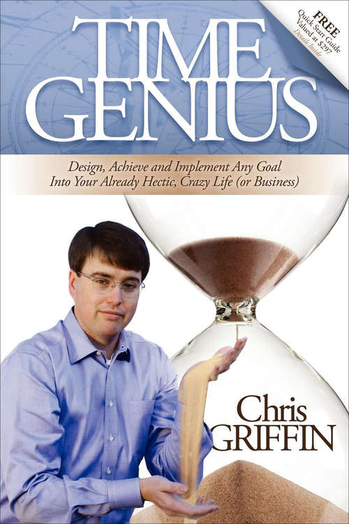 Book cover of Time Genius: Design, Achieve and Implement Any Goal Into Your Already Hectic, Crazy Life (or Business)