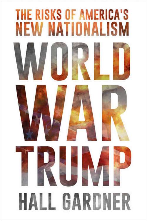 Book cover of World War Trump: The Risks of America's New Nationalism