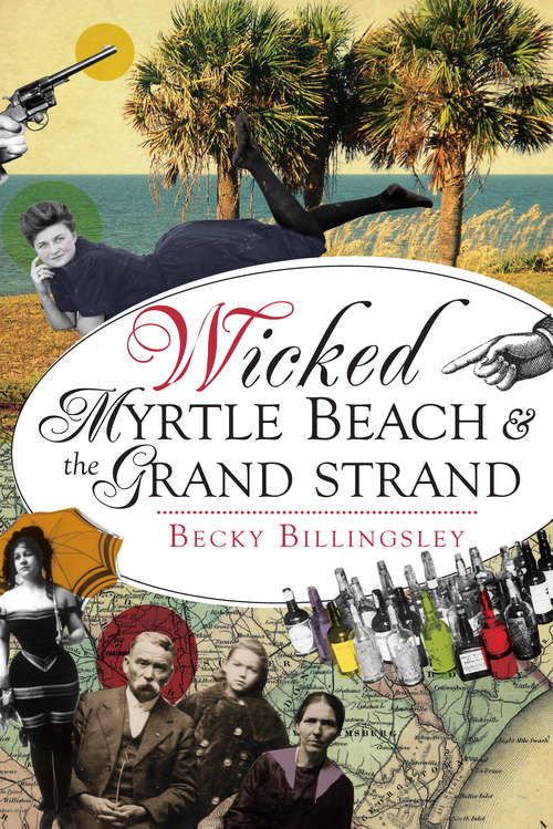 Book cover of Wicked Myrtle Beach & the Grand Strand