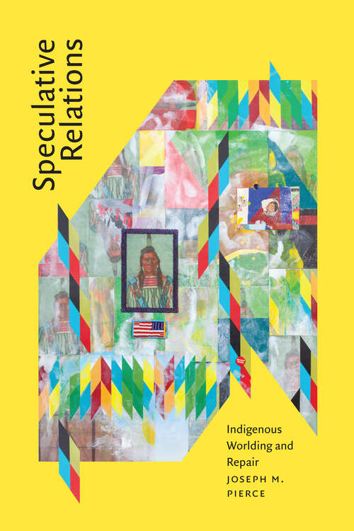 Book cover of Speculative Relations: Indigenous Worlding and Repair